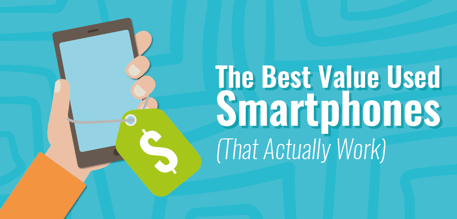 The Best Value Used Smartphones